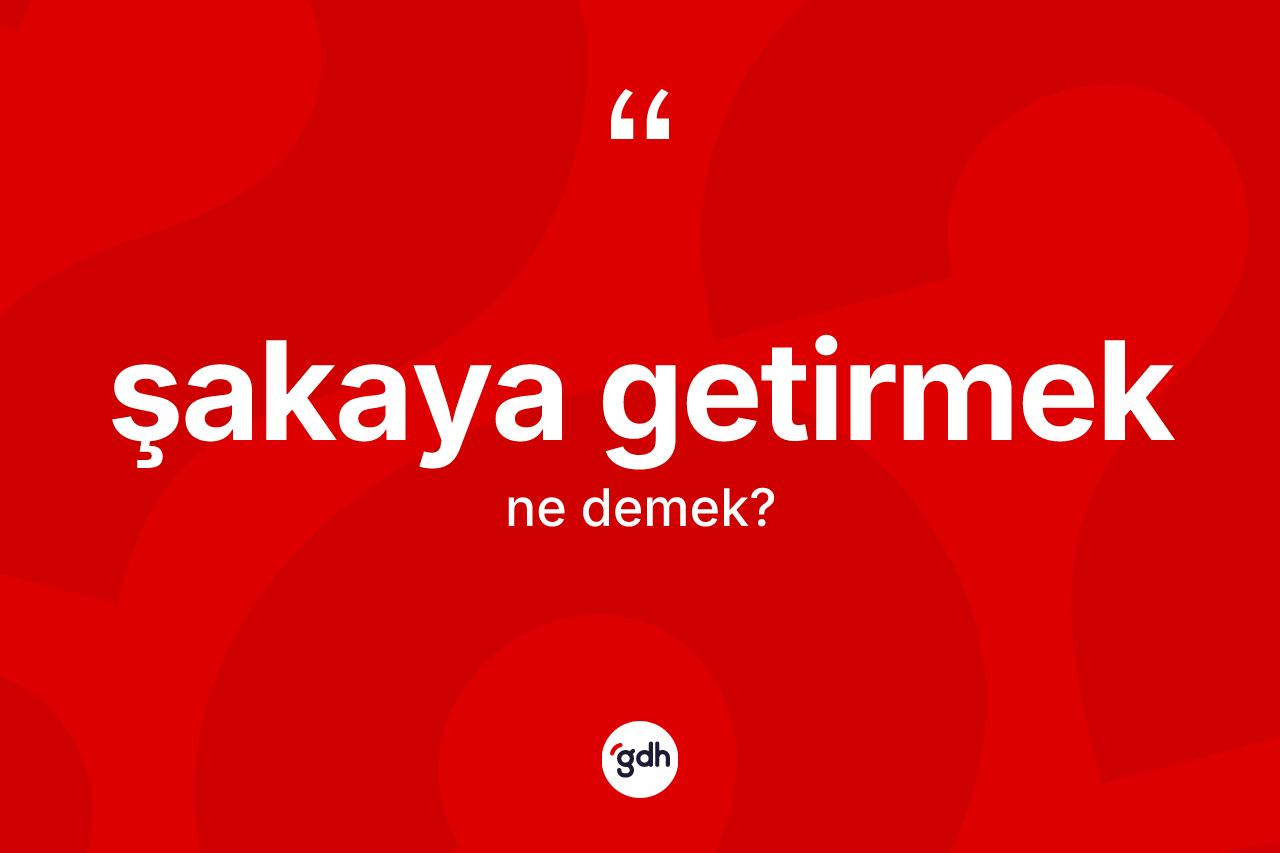 Şakaya getirmek sözü neyi anlatır? Şakaya getirmek ifadesinin kaç farklı anlamı var?