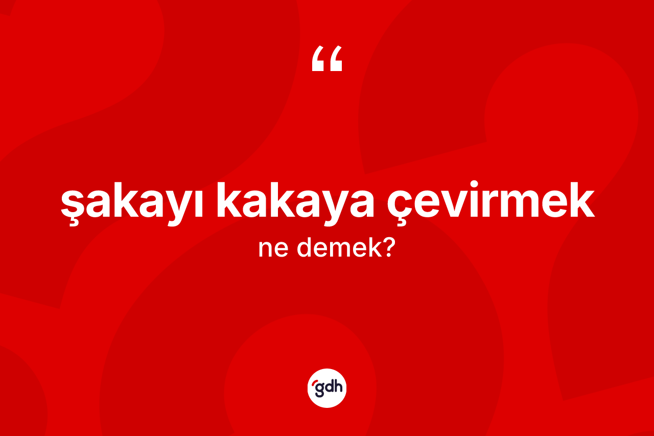 Şakayı kakaya çevirmek ifadesinin sözlükteki anlamı nedir? Şakayı kakaya çevirmek ifadesi hangi durumlarda kullanılır