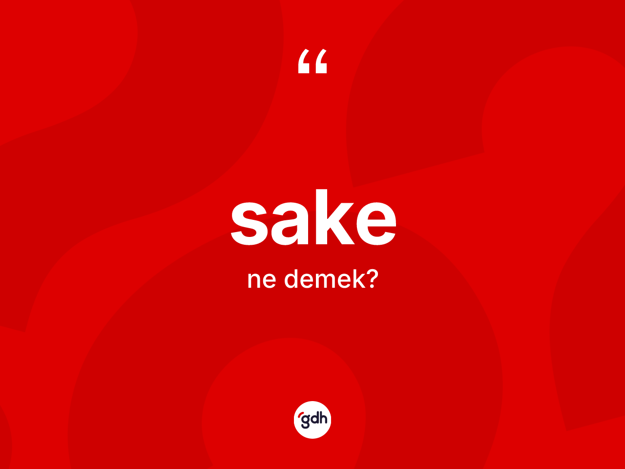 Sake kelimesinin sözlükteki tanımı nedir? Sakenin TDK'ya göre anlamı nedir?