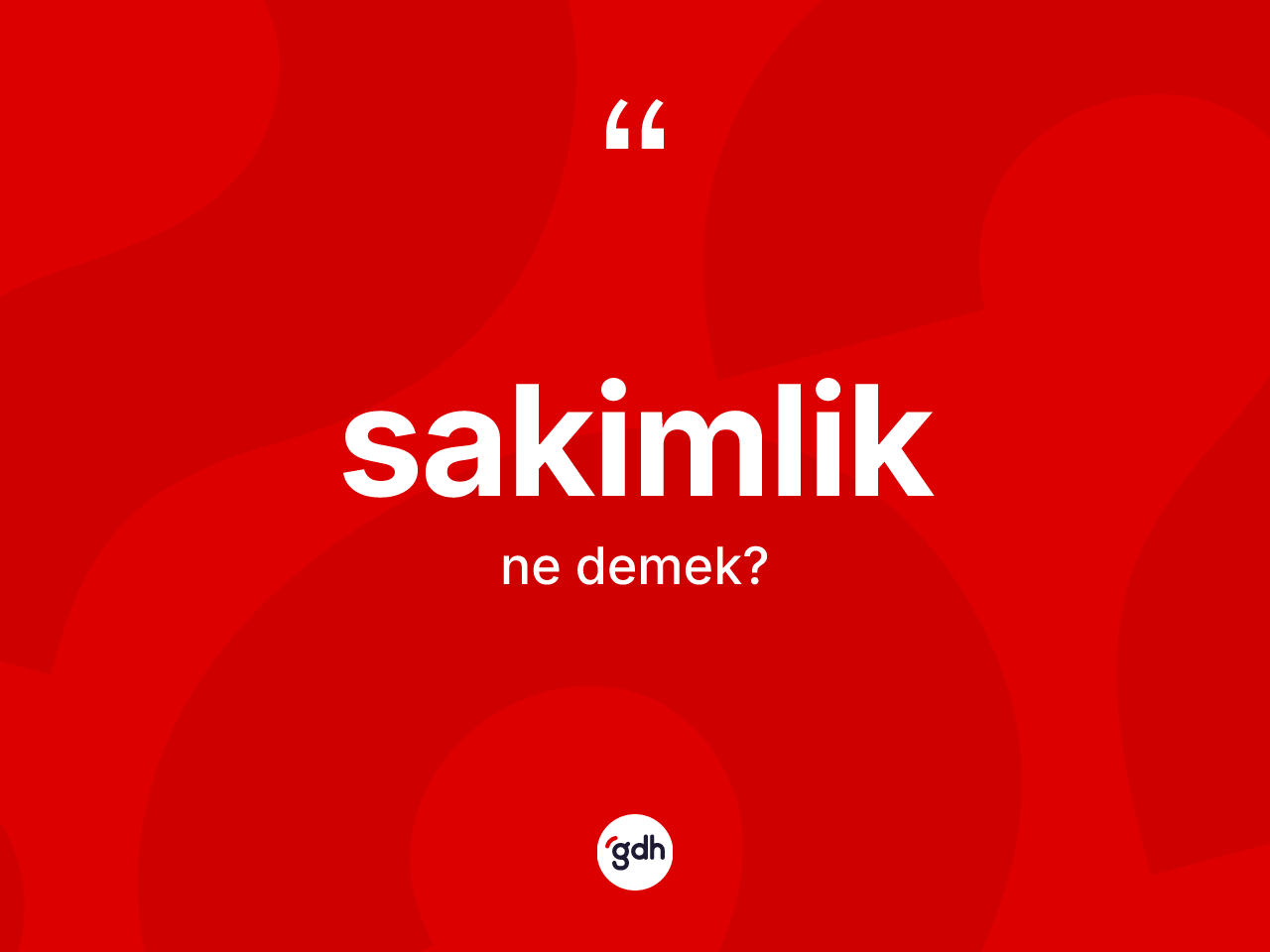 Sakimlik kelimesinin anlamı nedir? Sakimliğin sözlükteki anlamı nedir?