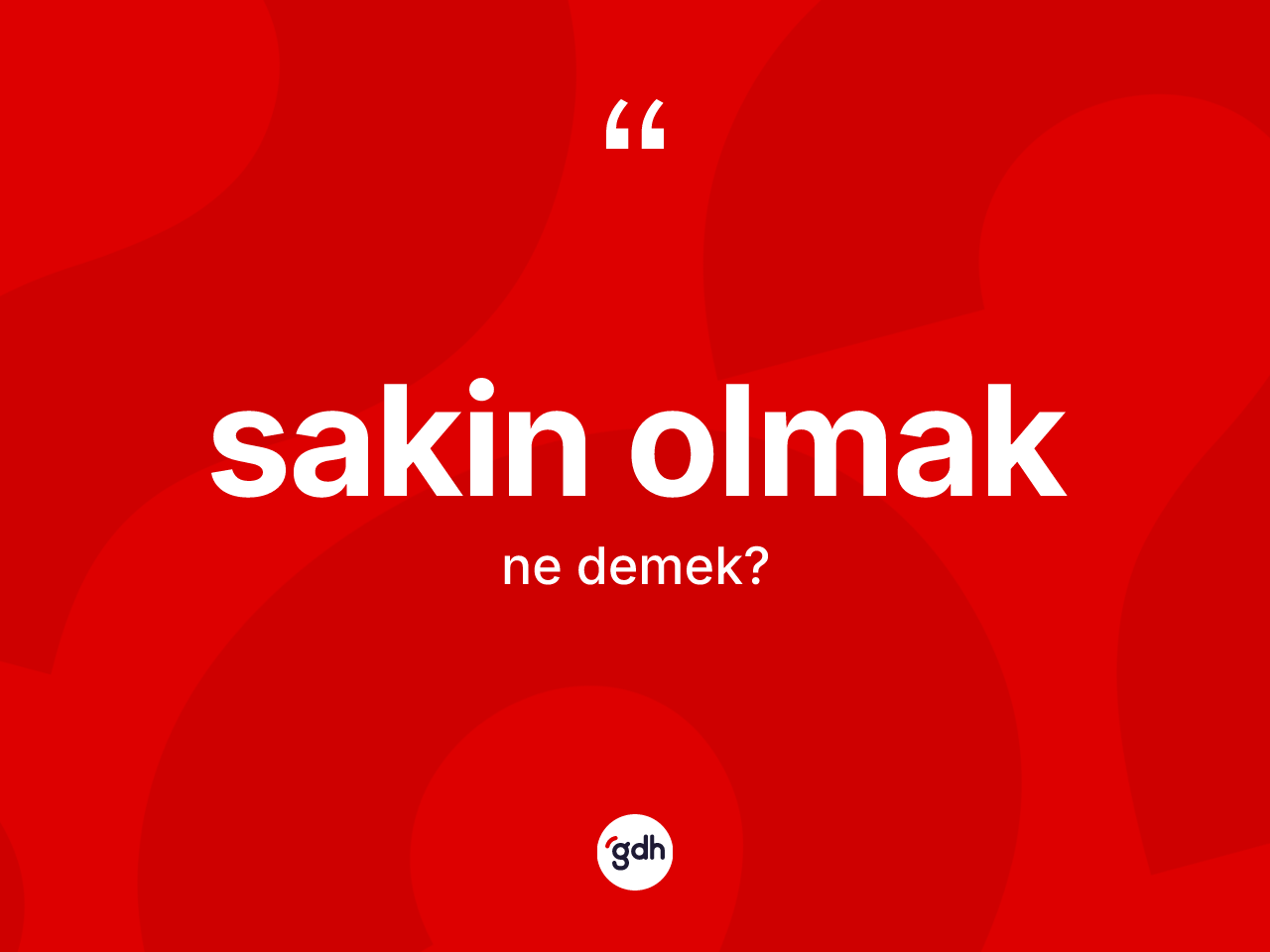 Sakin olmak sözü ne demektir? Sakin olmak ifadesi nerede kullanılır?