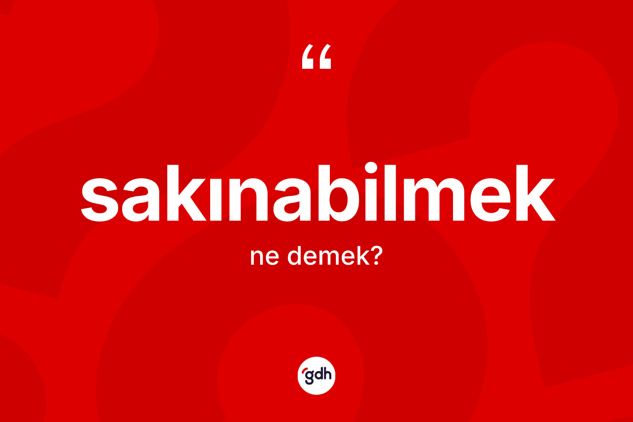 Sakınabilmek kelimesi ne demek? Sakınabilmek kelimesinin özellikleri nelerdir?
