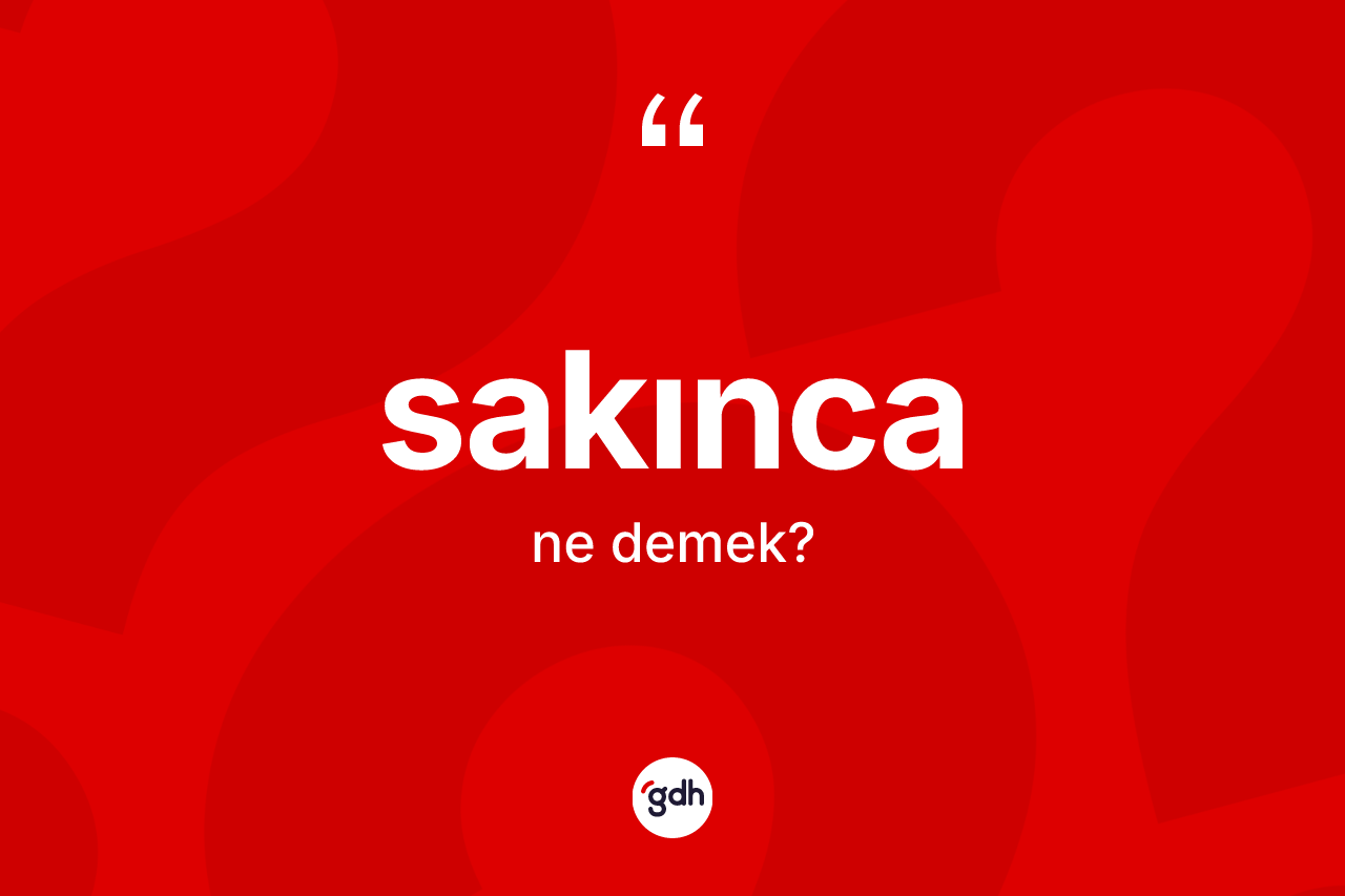 Sakınca ne demek? Sakıncanın TDK'ya göre anlamı nedir?