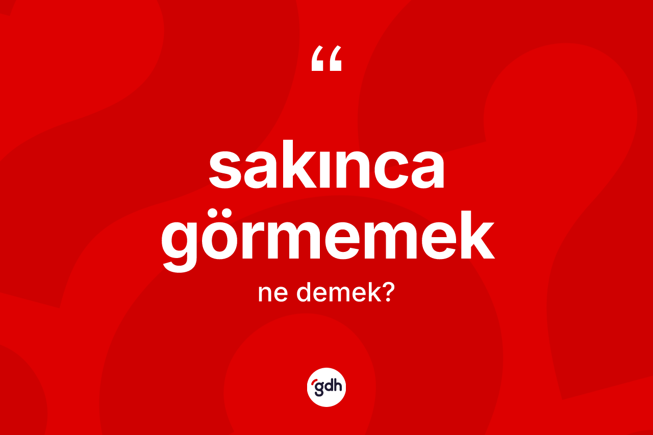 Sakınca görmemek ifadesinin kısaca tanımı nedir? Sakınca görmemek ifadesi hangi durumlarda kullanılır