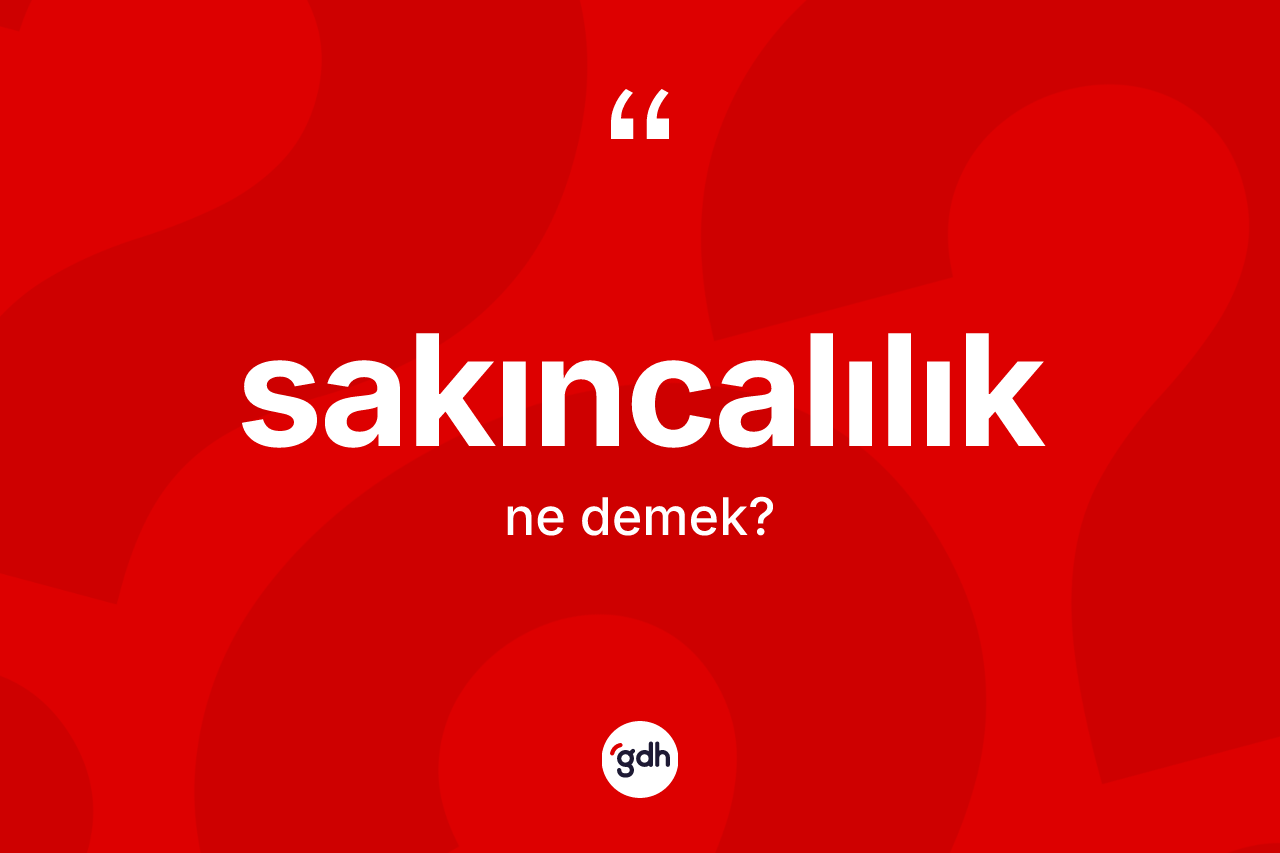 Sakıncalılık ne demek? Sakıncalılığın kısaca tanımı nedir?