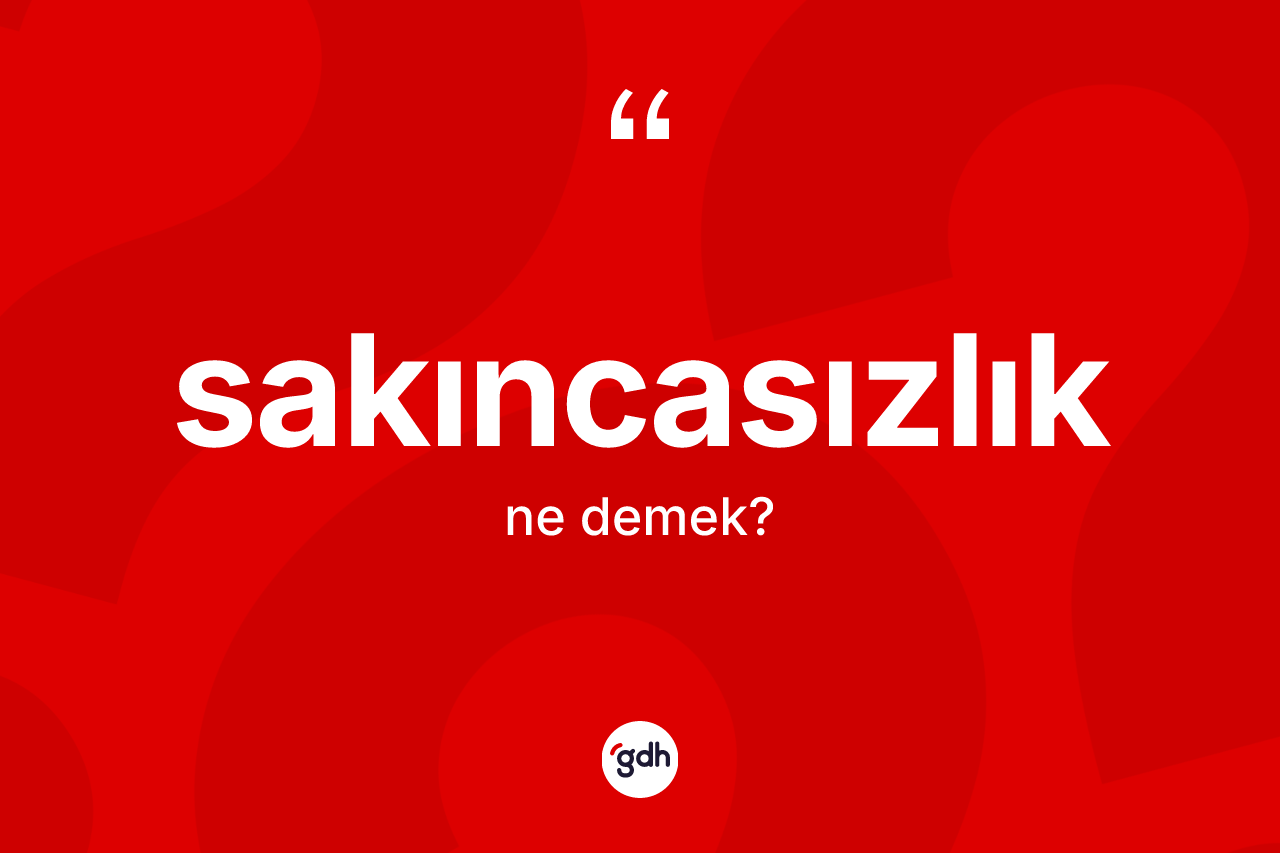 Sakıncasızlık ne anlama gelir? Sakıncasızlığın sözlükteki anlamı nedir?