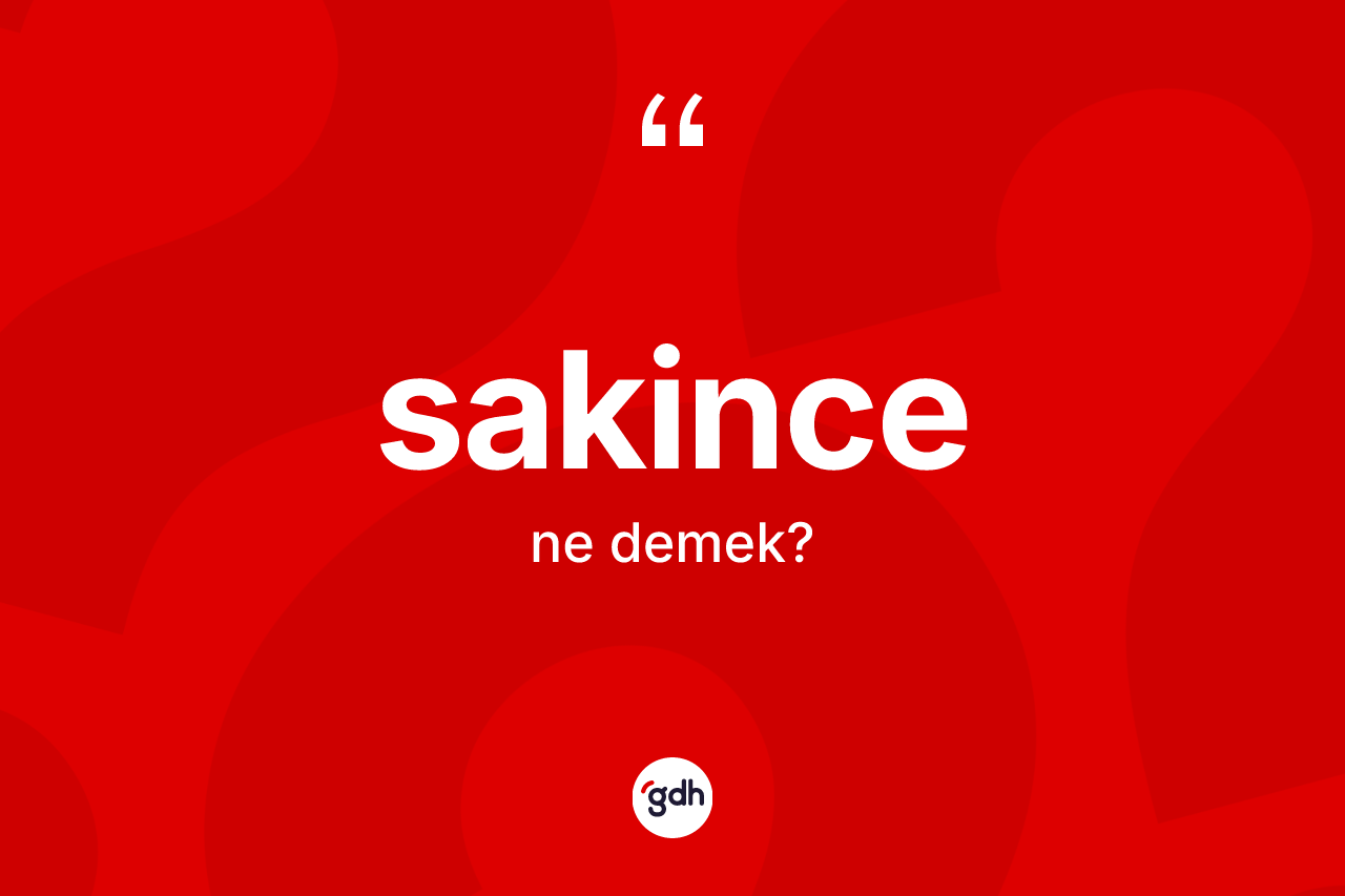 Sakince kelimesi ne demek? Sakince kelimesinin özellikleri nelerdir?
