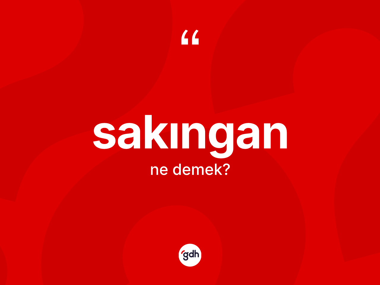 Sakıngan kelimesinin sözlükteki tanımı nedir? Sakınganın sözlükteki anlamı nedir?