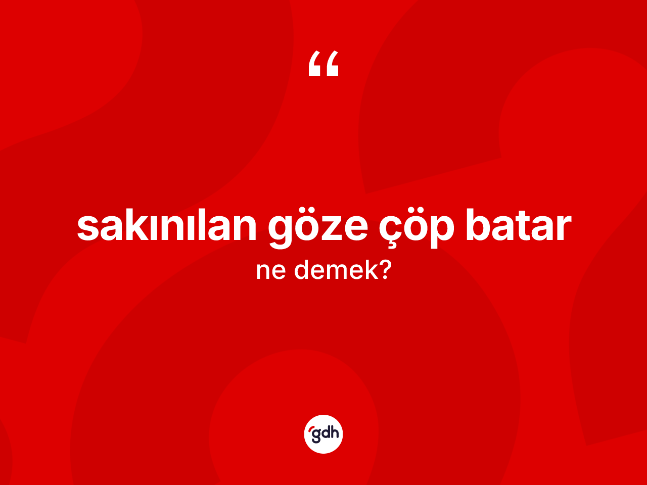 Sakınılan göze çöp batar ifadesinin kısaca anlamı nedir? Sakınılan göze çöp batar ifadesinin TDK'ya göre açıklaması nedir?