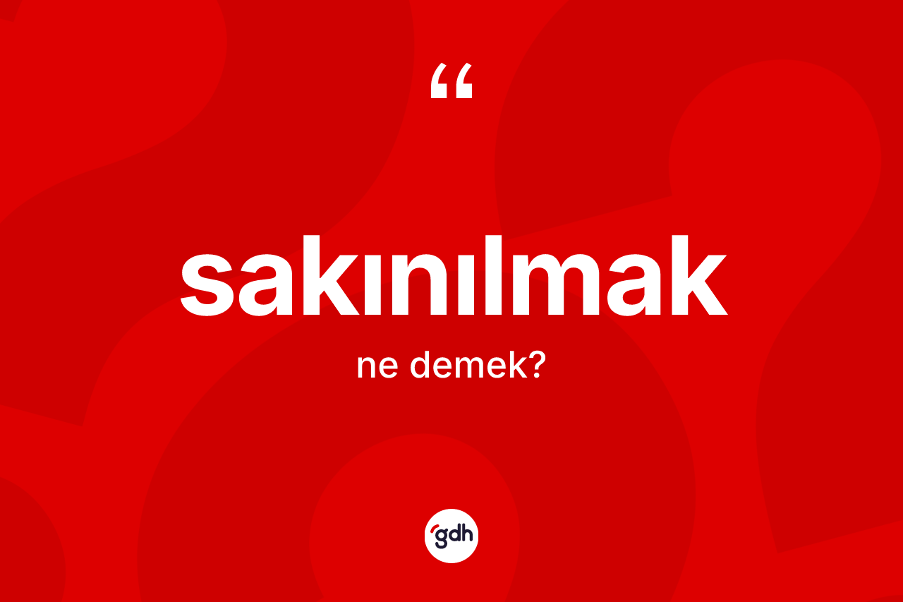 Sakınılmak kelimesi ne demek? Sakınılmağın kısaca tanımı nedir?
