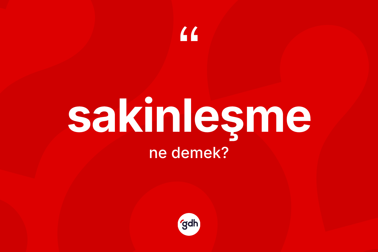 Sakinleşme ne demek? Sakinleşmenin halk arasındaki kullanımı nasıldır?