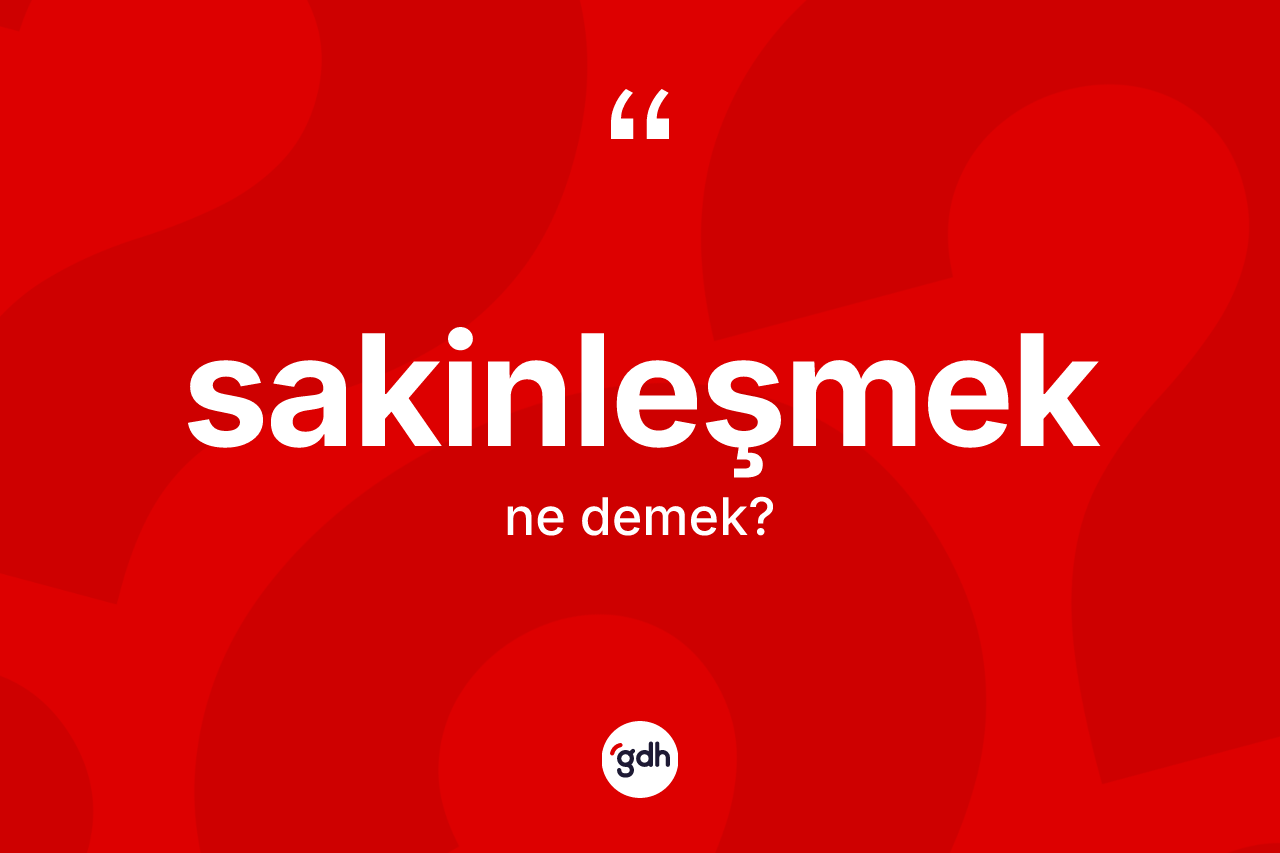 Sakinleşmek ne demek? Sakinleşmeğin halk arasındaki kullanımı nasıldır?
