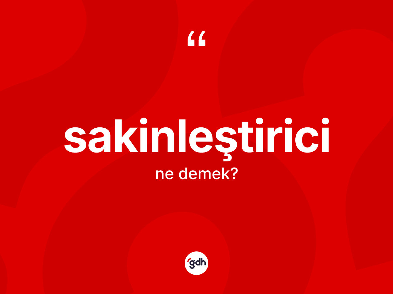 Sakinleştirici kelimesinin tanımı nedir? Sakinleştirici kelimesinin özellikleri nelerdir?