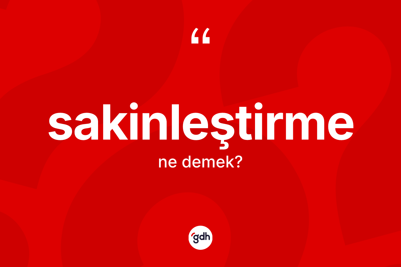 Sakinleştirme nedir? Sakinleştirme kelimesinin özellikleri nelerdir?