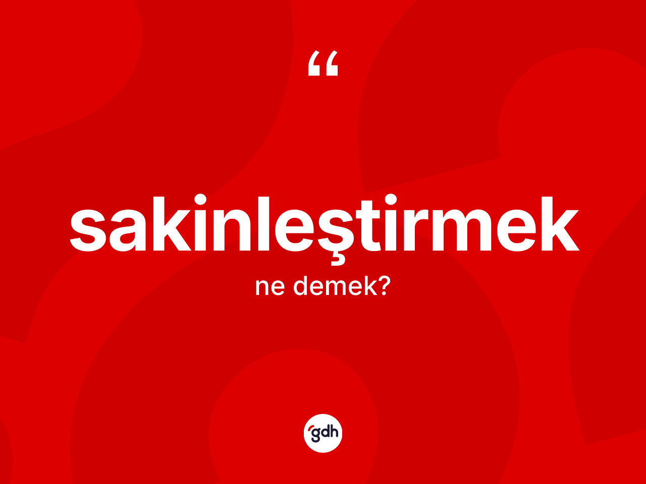 Sakinleştirmek ne demek? Sakinleştirmeğin TDK'ya göre anlamı nedir?