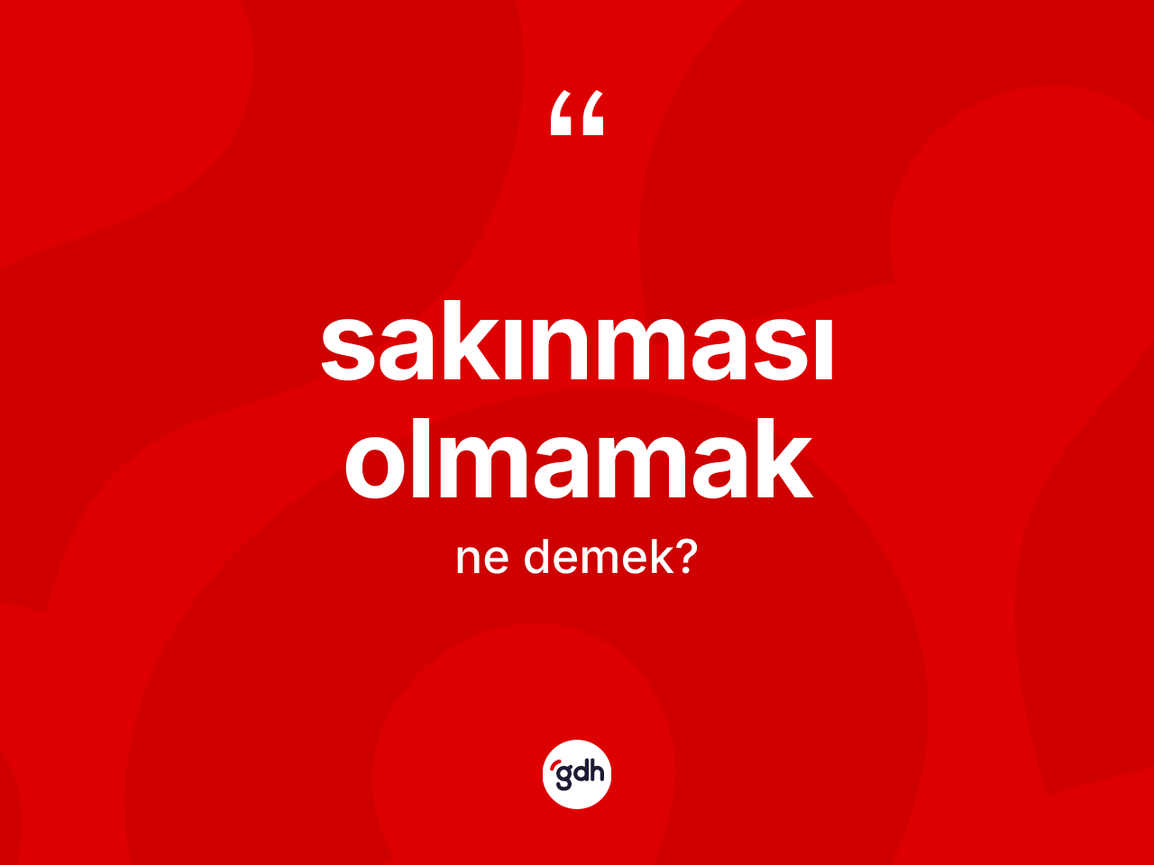 Sakınması olmamak ifadesinin tanımı nedir? Sakınması olmamak ifadesi nerede kullanılır?