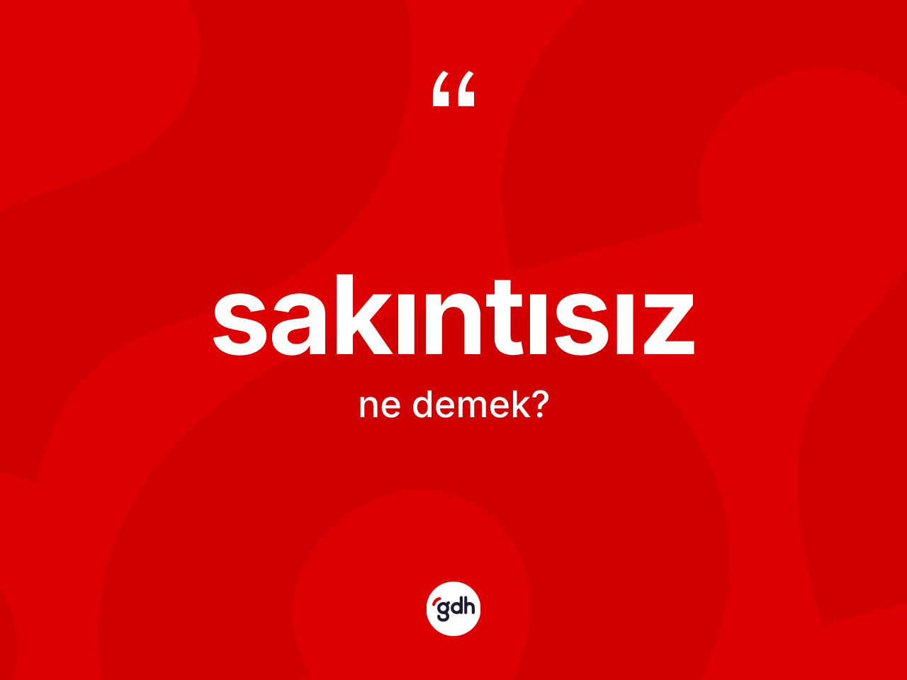 Sakıntısız kelimesinin anlamı nedir? Sakıntısızın sözlükteki anlamı nedir?