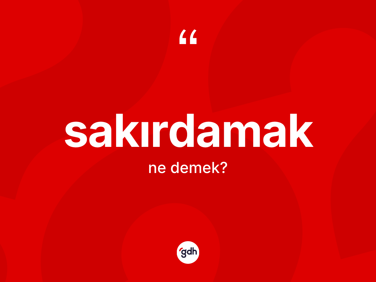 Sakırdamak kelimesinin tanımı nedir? Sakırdamak kelimesinin TDK anlamı nedir?