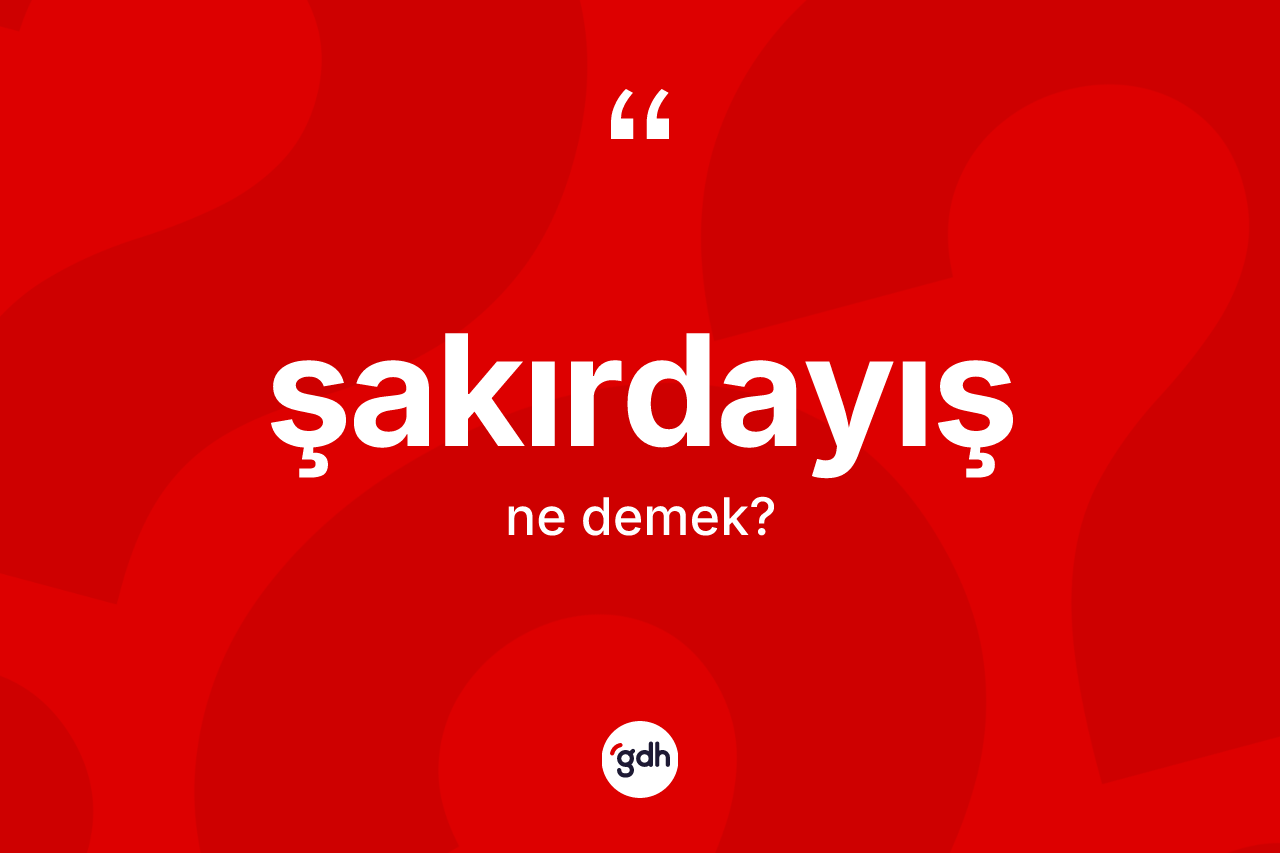 Şakırdayış kelimesi ne anlama gelir? Şakırdayışın TDK'ya göre anlamı nedir?
