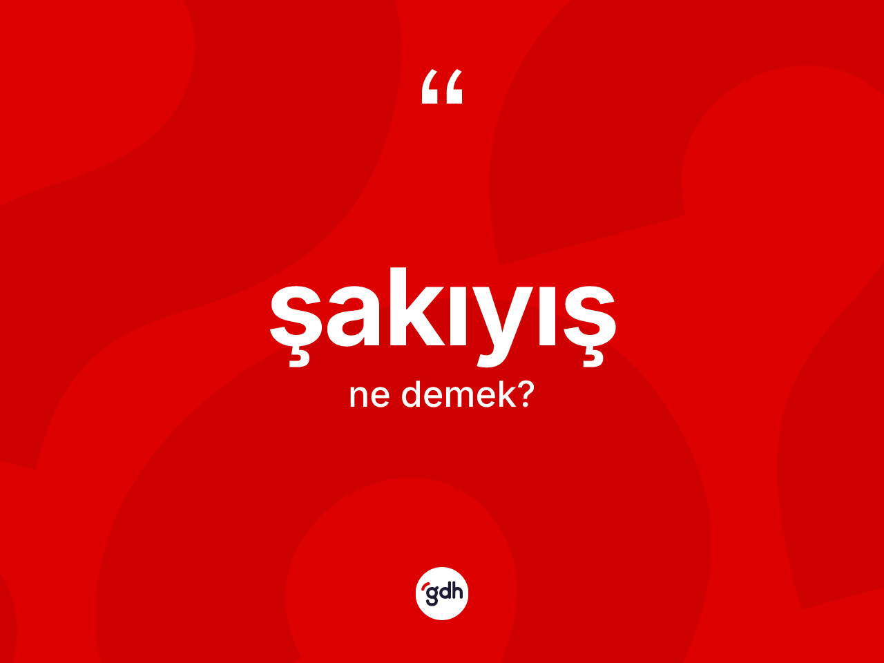 Şakıyış kelimesinin sözlükteki tanımı nedir? Şakıyışın kısaca tanımı nedir?