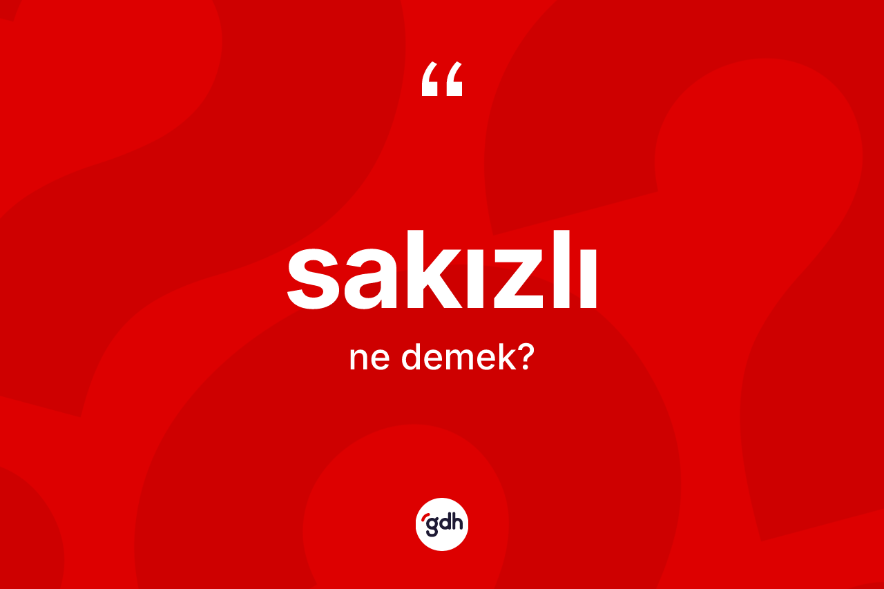 Sakızlı kelimesinin anlamı nedir? Sakızlının halk arasındaki kullanımı nasıldır?