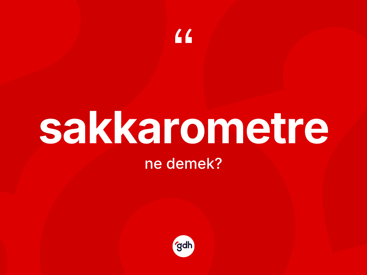 Sakkarometre kelimesinin sözlükteki tanımı nedir? Sakkarometrenin kısaca tanımı nedir?