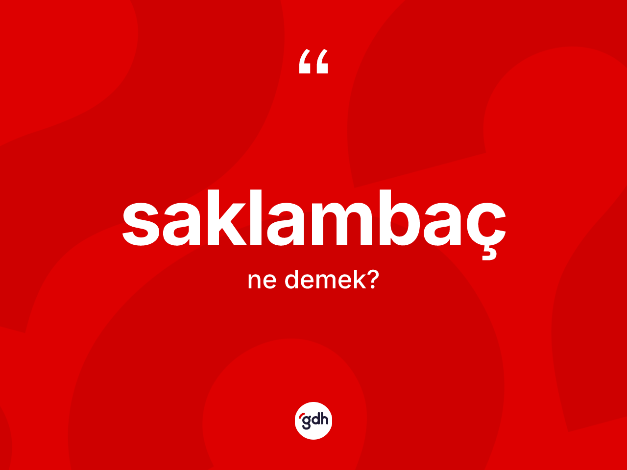 Saklambaç kelimesi ne anlama gelir? Saklambaç kelimesinin TDK'ya göre açıklaması nedir?