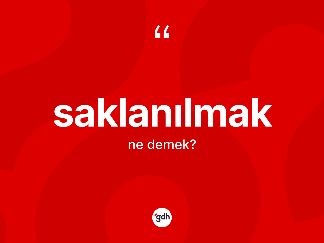 Saklanılmak ne anlama gelir? Saklanılmağın TDK'ya göre anlamı nedir?