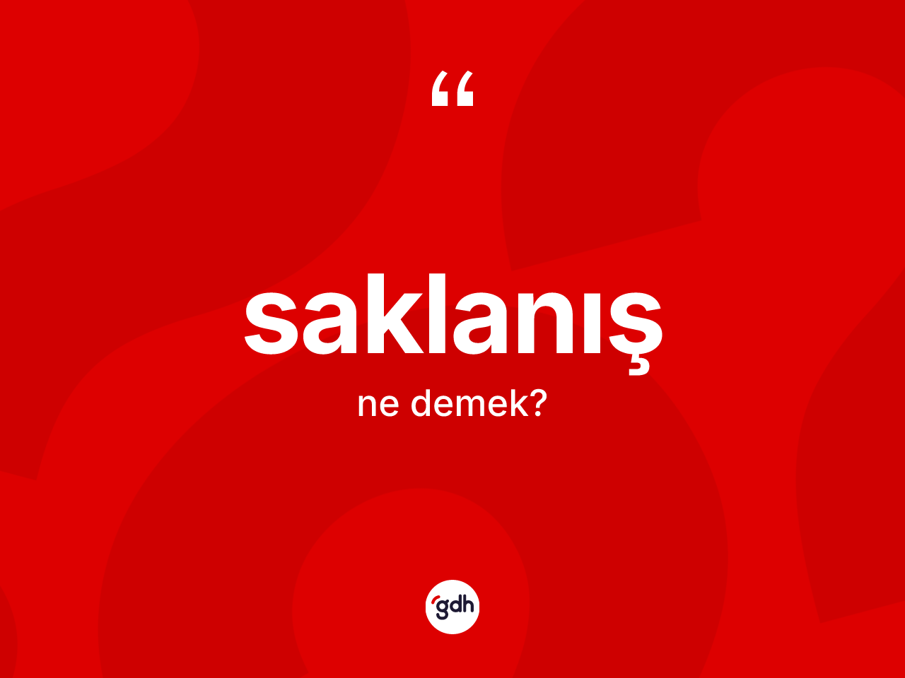 Saklanış ne anlama gelir? Saklanışın sözlükteki anlamı nedir?