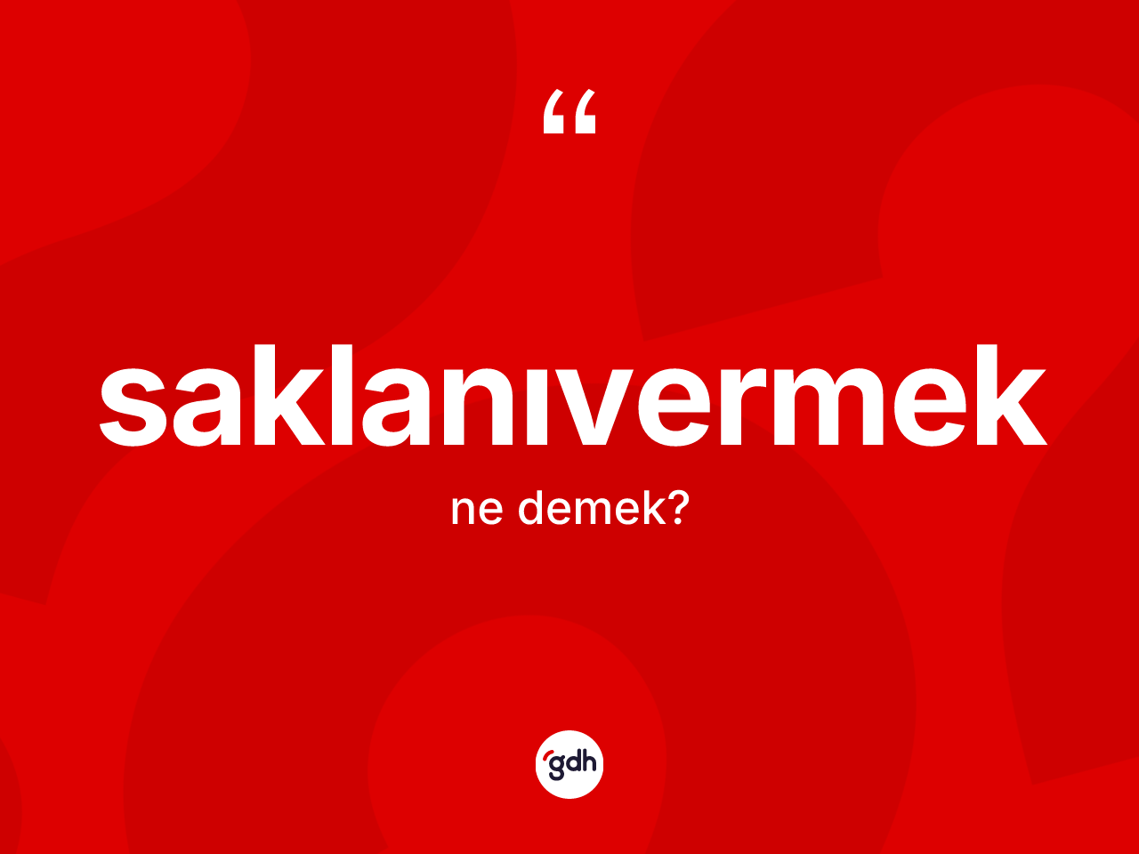 Saklanıvermek kelimesinin sözlükteki tanımı nedir? Saklanıvermek kelimesinin kaç farklı anlamı var?