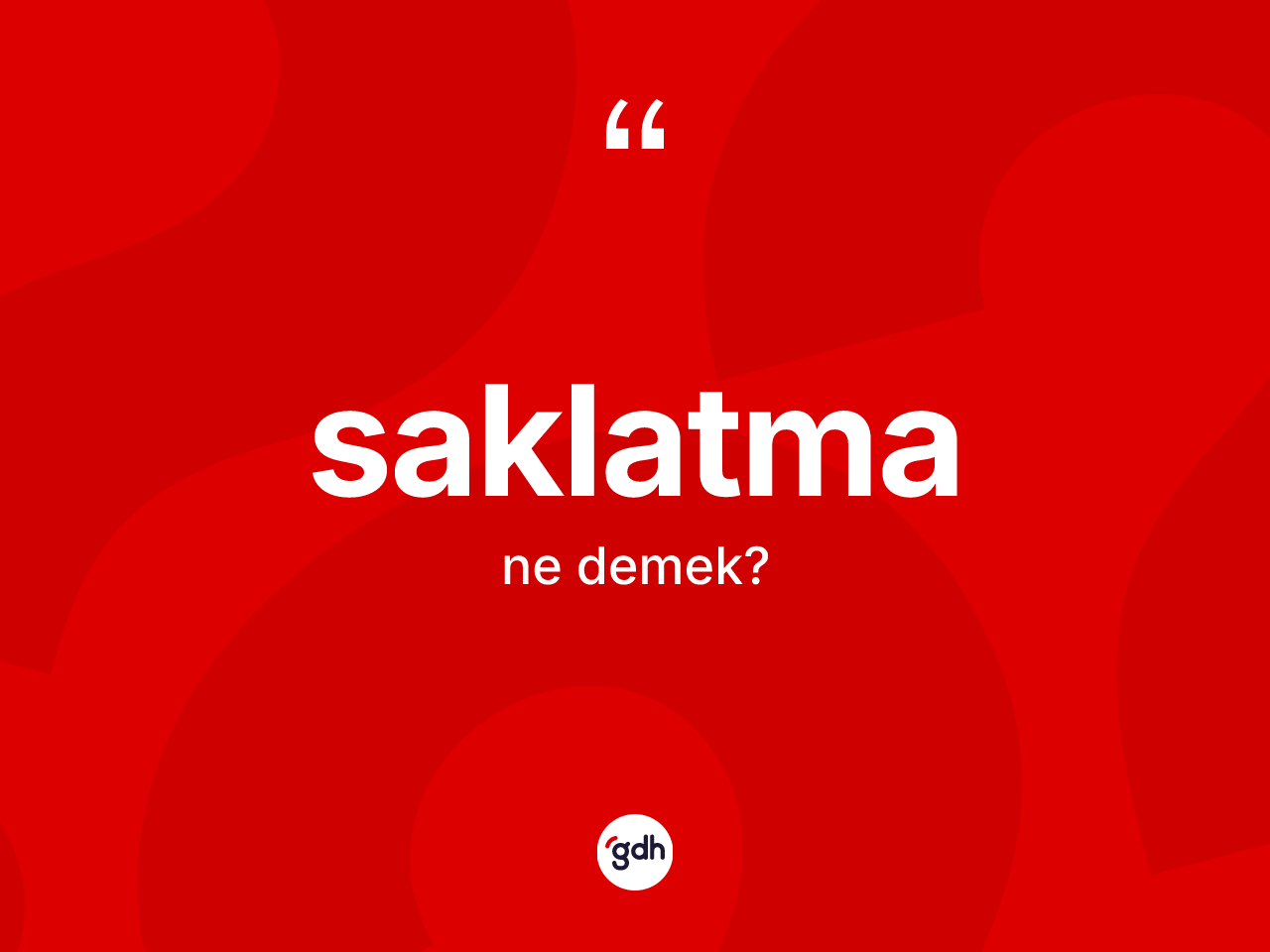 Saklatma ne demek? Saklatmanın sözlükteki anlamı nedir?