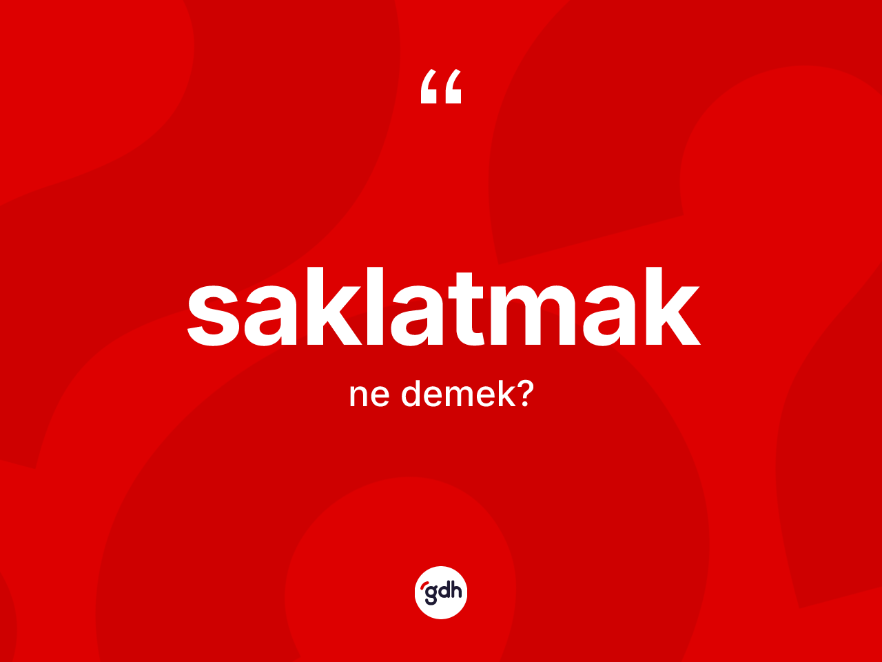 Saklatmak nedir? Saklatmağın TDK'ya göre anlamı nedir?