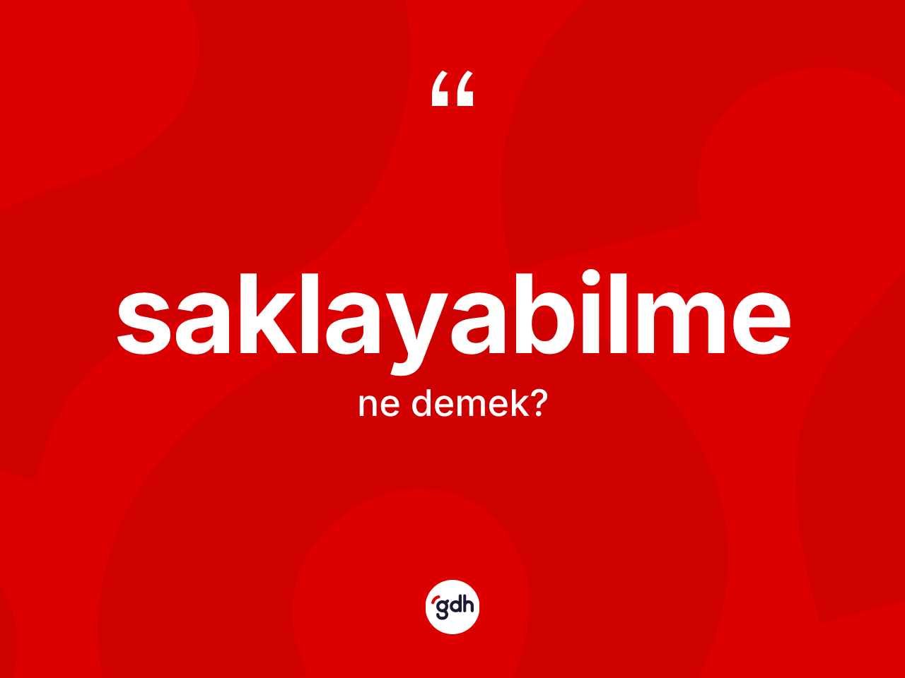 Saklayabilme kelimesinin anlamı nedir? Saklayabilmenin kısaca tanımı nedir?