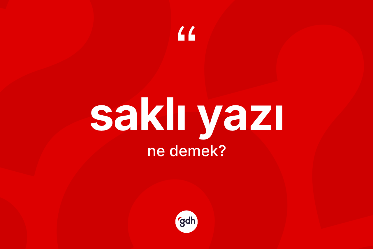 Saklı yazı kelimesinin anlamı nedir? Saklı yazının kısaca tanımı nedir?
