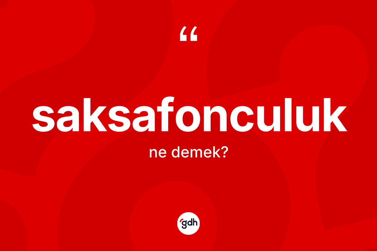 Saksafonculuk ne demek? Saksafonculuk kelimesinin kaç farklı anlamı var?