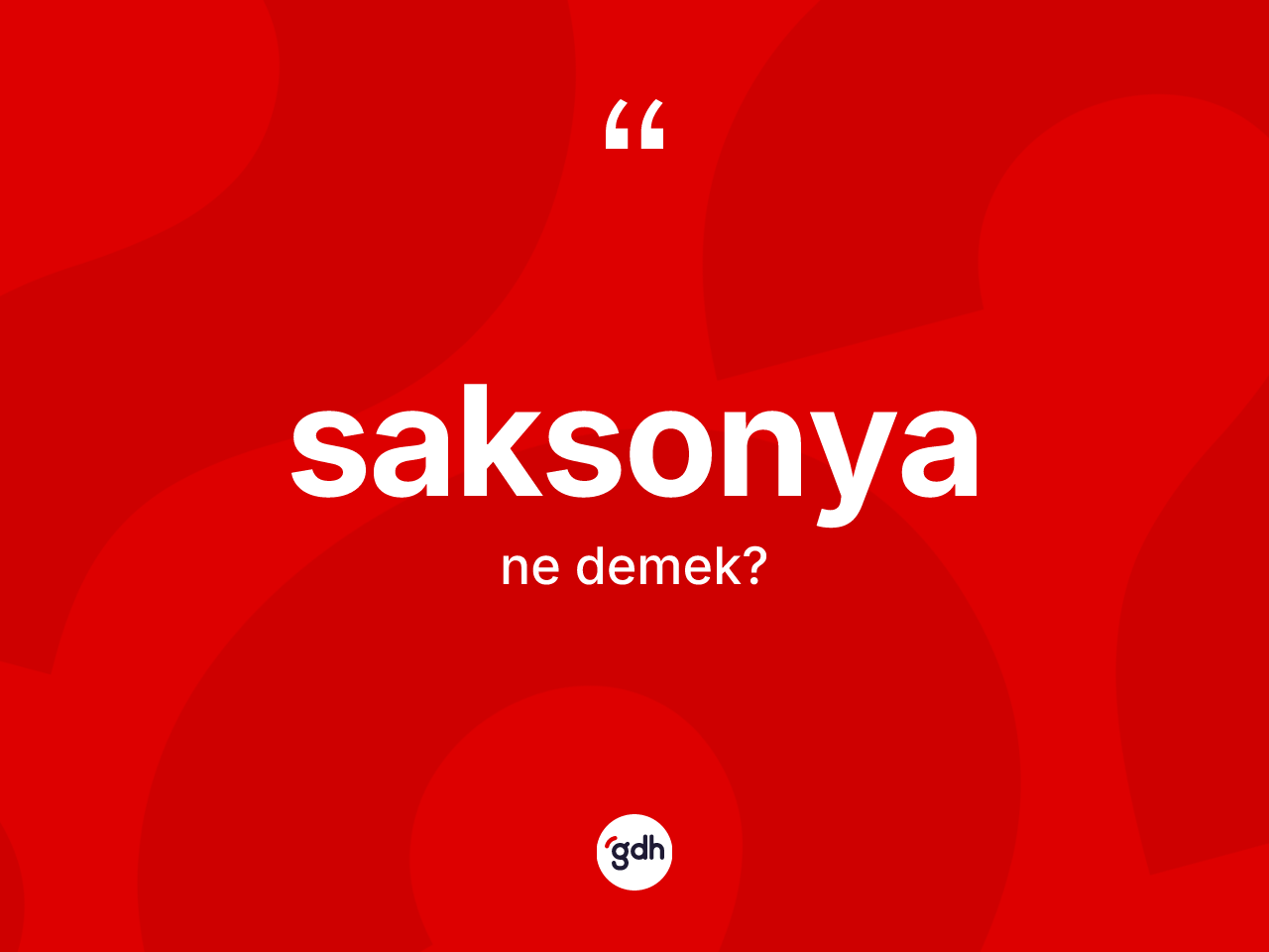 Saksonya kelimesinin sözlükteki tanımı nedir? Saksonya kelimesinin TDK anlamı nedir?