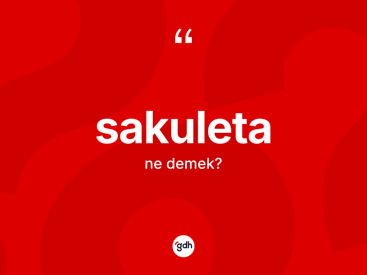 Sakuleta kelimesinin anlamı nedir? Sakuletanın TDK'ya göre anlamı nedir?