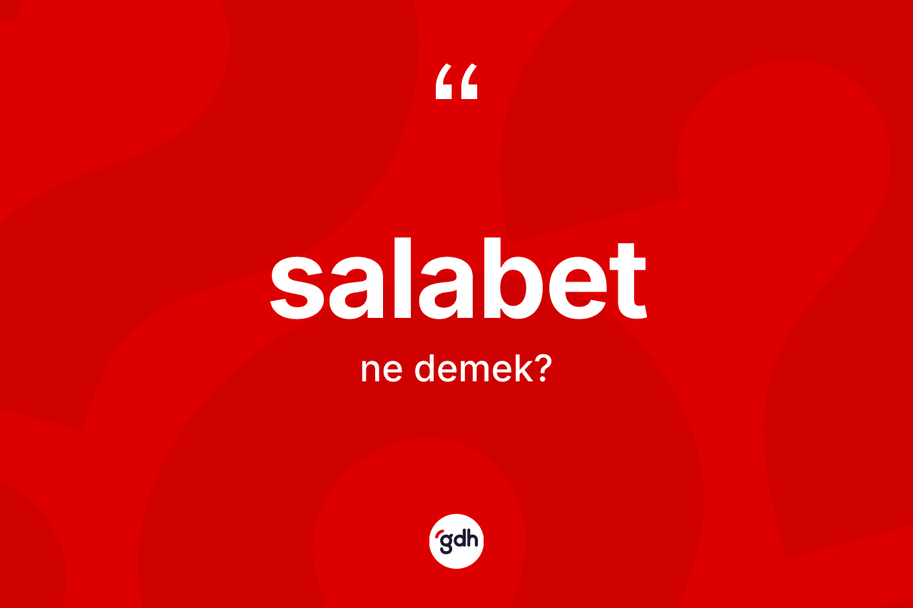 Salabet kelimesi ne demek? Salabetin sözlükteki anlamı nedir?