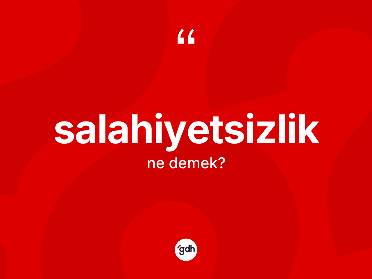 Salahiyetsizlik kelimesi ne anlama gelir? Salahiyetsizliğin TDK'ya göre anlamı nedir?