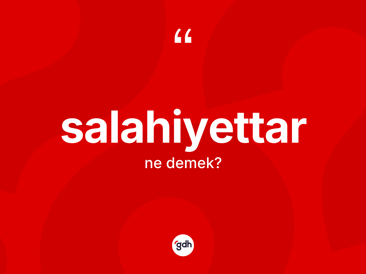 Salahiyettar kelimesinin anlamı nedir? Salahiyettarın halk arasındaki kullanımı nasıldır?
