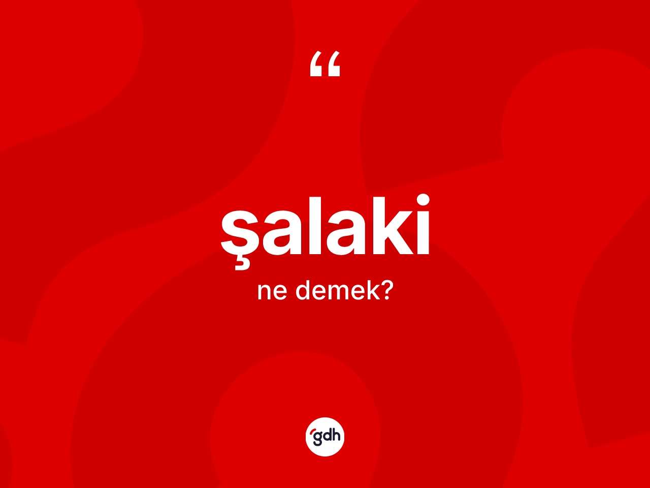 Şalaki kelimesinin sözlükteki tanımı nedir? Şalakinin sözlükteki anlamı nedir?