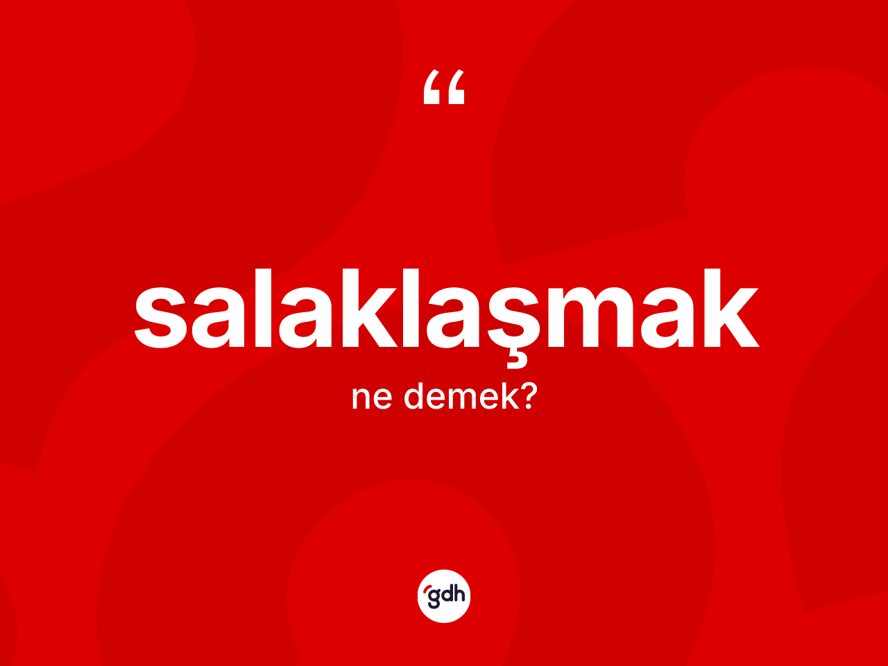 Salaklaşmak kelimesi ne anlama gelir? Salaklaşmağın TDK'ya göre anlamı nedir?