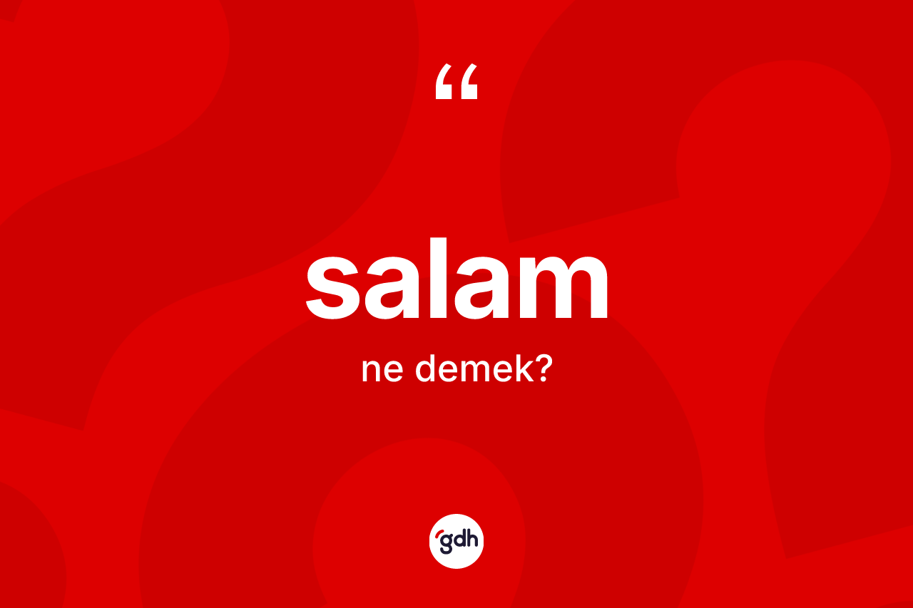 Salam kelimesi ne anlama gelir? Salamın TDK'ya göre anlamı nedir?