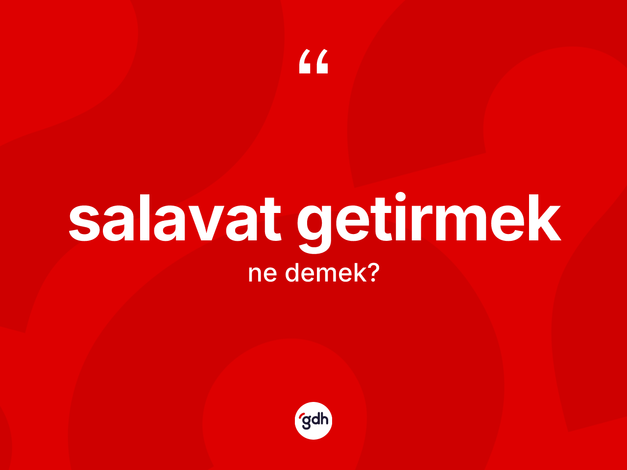 Salavat getirmek ne anlama gelir? Salavat getirmek ifadesi nerede kullanılır?