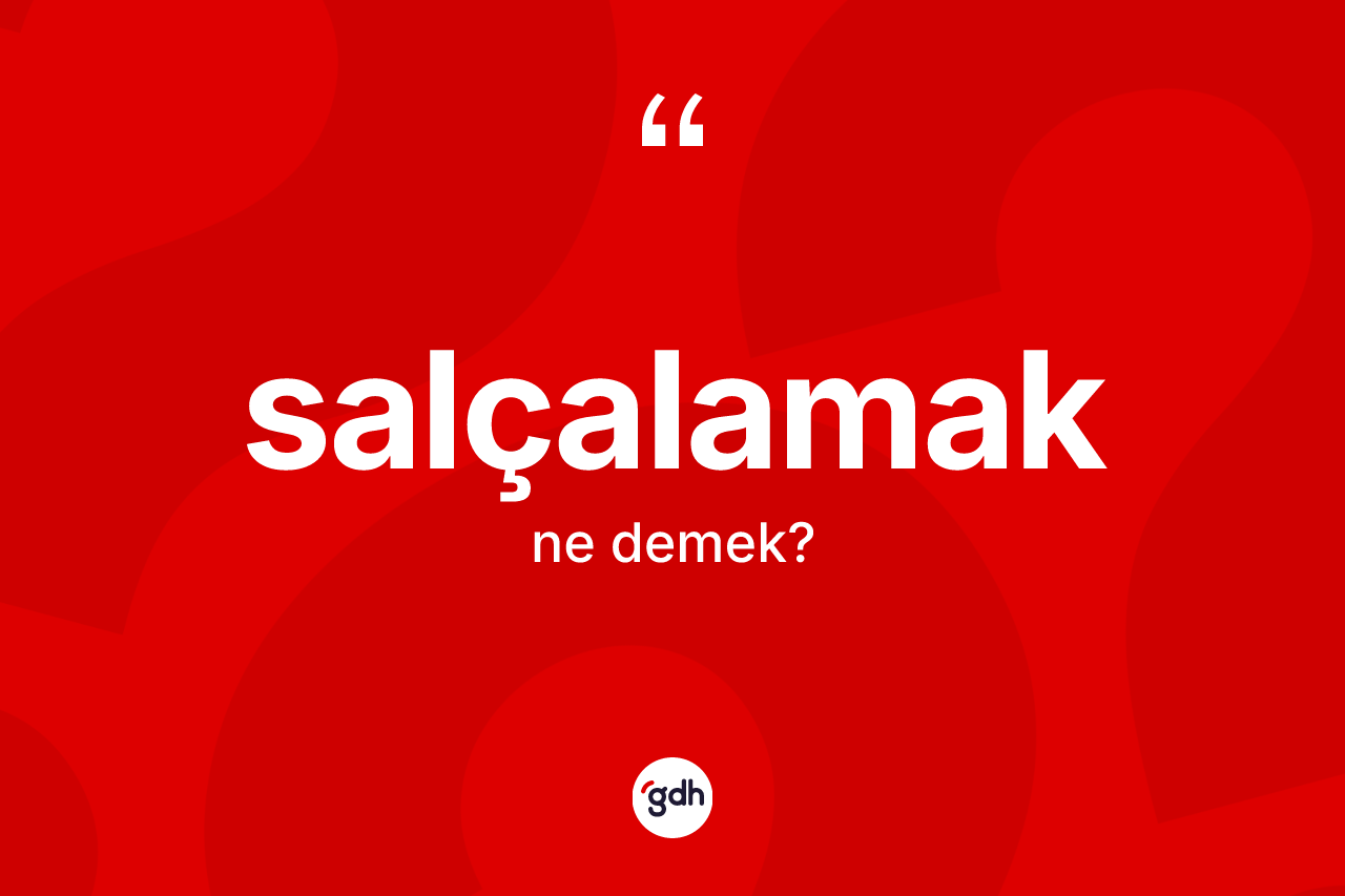 Salçalamak ne anlama gelir? Salçalamağın kısaca tanımı nedir?