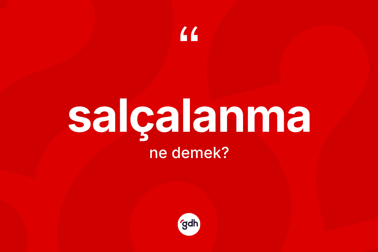 Salçalanma kelimesi ne anlama gelir? Salçalanmanın TDK'ya göre anlamı nedir?
