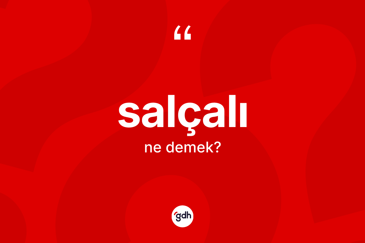 Salçalı kelimesinin sözlükteki tanımı nedir? Salçalı kelimesinin TDK'ya göre açıklaması nedir?