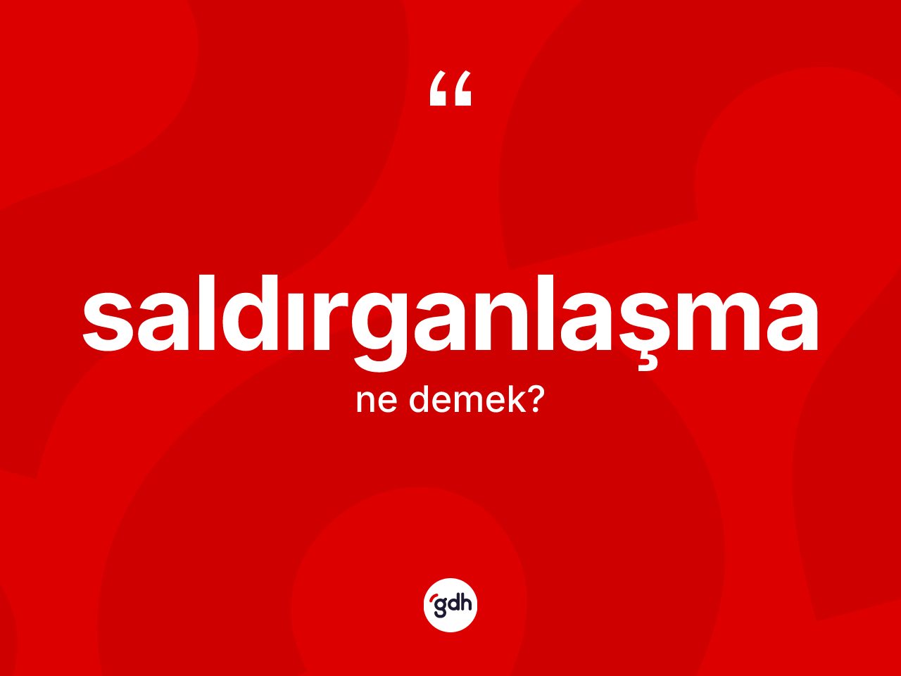 Saldırganlaşma kelimesinin sözlükteki tanımı nedir? Saldırganlaşma kelimesinin TDK anlamı nedir?