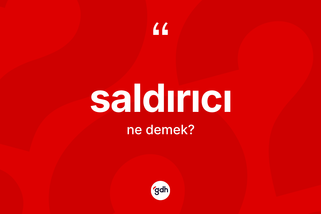 Saldırıcı kelimesinin tanımı nedir? Saldırıcı kelimesinin TDK anlamı nedir?