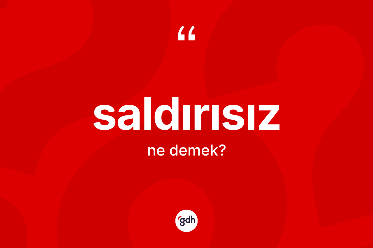 Saldırısız kelimesi nedir? Saldırısız kelimesinin TDK anlamı nedir?